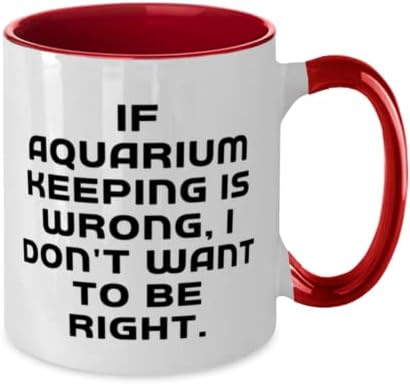 Ako je držanje akvarija pogrešno, Ne želim. Aquarium Keeping Two Tone 11oz Šolja, savršeni pokloni za